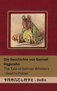 Title: Die Geschichte von Samuel Hagezahn / The Tale of Samuel Whiskers: Tranzlaty Deutsch English, Author: Beatrix Potter