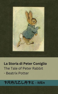 Title: La Storia di Peter Coniglio / The Tale of Peter Rabbit: Tranzlaty Italiano English, Author: Beatrix Potter