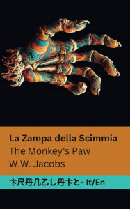 Title: La Zampa della Scimmia / The Monkey's Paw: Tranzlaty Italiano English, Author: William Wymark Jacobs