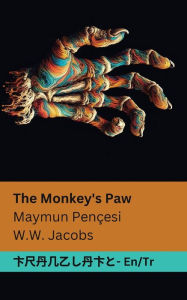 Title: The Monkey's Paw / Maymun Pençesi: Tranzlaty English Türkçe, Author: William Wymark Jacobs
