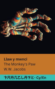 Title: Llaw y mwnci / The Monkey's Paw: Tranzlaty Cymraeg English, Author: William Wymark Jacobs