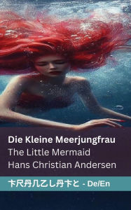 Title: Die kleine Meerjungfrau / The Little Mermaid: Tranzlaty Deutsch English, Author: Hans Christian Andersen