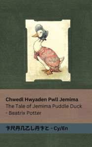 Title: Chwedl Hwyaden Pwll Jemima / The Tale of Jemima Puddle Duck: Tranzlaty Cymraeg / English, Author: Beatrix Potter