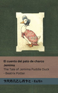 Title: El cuento del pato de charco Jemima / The Tale of Jemima Puddle Duck: Tranzlaty EspaÃ¯Â¿Â½ol / English, Author: Beatrix Potter