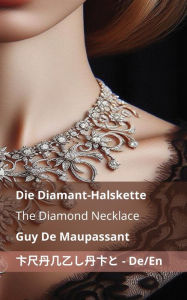 Title: Die Diamant-Halskette / The Diamond Necklace: Tranzlaty Deutsch English, Author: Guy de Maupassant