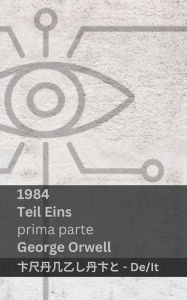 Title: 1984 (Teil Eins / Prima Parte): Tranzlaty Deutsch Italiano, Author: George Orwell