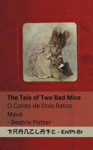 Title: The Tale of Two Bad Mice / O Conto de Dois Ratos Maus: Tranzlaty English Portuguï¿½s Brasileiro, Author: Beatrix Potter