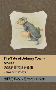 Title: The Tale of Johnny town-mouse / 约翰尼镇老鼠的故事: Tranzlaty English 普通话, Author: Beatrix Potter