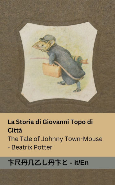 La Storia di Giovanni Topo di Cittï¿½ / The Tale of Johnny Town-Mouse: Tranzlaty Italiano English