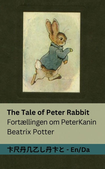 The Tale of Peter Rabbit / Fortï¿½llingen om Peter Kanin: Tranzlaty English Dansk