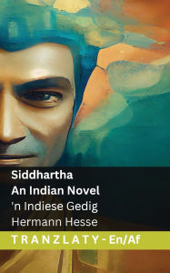 Title: Siddhartha - An Indian Novel / 'n Indiese Gedig: Tranzlaty English Afrikaans, Author: Hermann Hesse