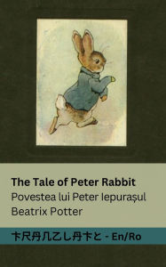 Title: The Tale of Peter Rabbit / Povestea lui Peter Iepurașul: Tranzlaty English Romï¿½nă, Author: Beatrix Potter
