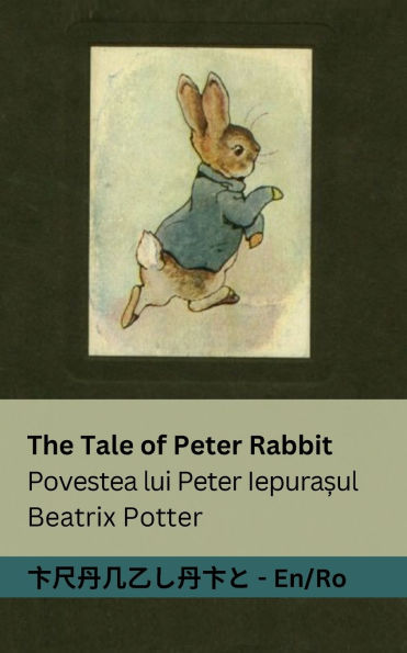 The Tale of Peter Rabbit / Povestea lui Peter Iepurașul: Tranzlaty English Romï¿½nă