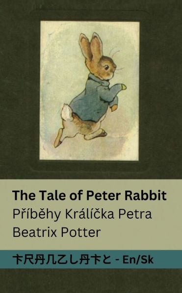 The Tale of Peter Rabbit / Přï¿½běhy Krï¿½lï¿½čka Petra: Tranzlaty English Slovenčina