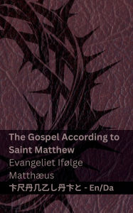 Title: The Bible (The Gospel According to Saint Matthew) / Bibelen (Evangeliet Ifï¿½lge Matthï¿½us): Tranzlaty English Dansk, Author: Kjv