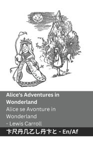 Title: Alice's Adventures in Wonderland / Alice se Avonture in Wonderland: Tranzlaty English Afrikaans, Author: Lewis Carroll