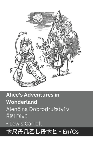 Alice's Adventures in Wonderland / Alenčina Dobrodruzstv� v Ř�si Divů: Tranzlaty English Čestina