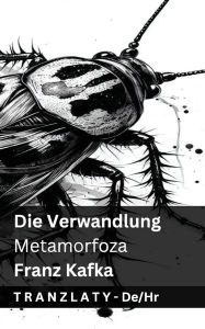 Title: Die Verwandlung / Metamorfoza: Tranzlaty Deutsch Hrvatski, Author: Franz Kafka