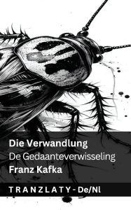 Title: Die Verwandlung / De Gedaanteverwisseling: Tranzlaty Deutsch Nederlands, Author: Franz Kafka