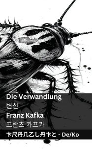 Title: Die Verwandlung / 변신: Tranzlaty Deutsch 한국어, Author: Franz Kafka
