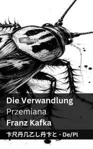 Title: Die Verwandlung / Przemiana: Tranzlaty Deutsch Polsku, Author: Franz Kafka