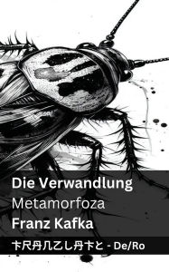 Title: Die Verwandlung / Metamorfoza: Tranzlaty Deutsch Romï¿½nă, Author: Franz Kafka
