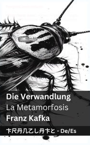 Title: Die Verwandlung / La Metamorfosis: Tranzlaty Deutsch Espaï¿½ol, Author: Franz Kafka