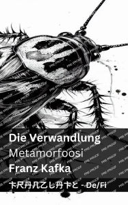 Title: Die Verwandlung / Metamorfoosi: Tranzlaty Deutsch Suomi, Author: Franz Kafka