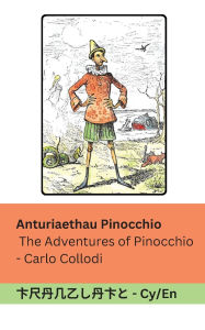 Title: Anturiaethau Pinocchio / The Adventures of Pinocchio: Tranzlaty Cymraeg English, Author: Carlo Collodi