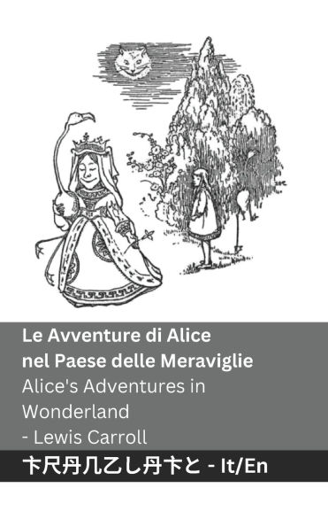 Le Avventure di Alice nel Paese delle Meraviglie / Alice's Adventures in Wonderland: Tranzlaty Italiano English