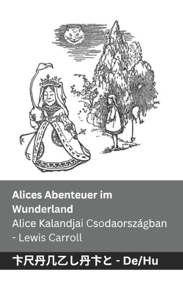 Alices Abenteuer im Wunderland / Alice Kalandjai Csodaorszï¿½gban: Tranzlaty Deutsch Magyar