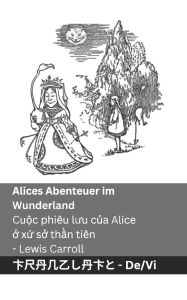 Title: Alices Abenteuer im Wunderland / Cuộc phiï¿½u lưu của Alice ở xứ sở thần tiï¿½n: Tranzlaty Deutsch Tiếng Việt, Author: Lewis Carroll