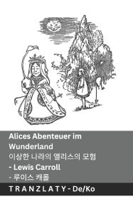 Title: Alices Abenteuer im Wunderland / 이상한 나라의 앨리스의 모험: Tranzlaty Deutsch 한국어, Author: Lewis Carroll