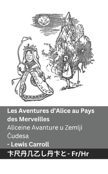Les Aventures d'Alice au Pays des Merveilles / Aliceine Avanture u Zemlji Čudesa: Tranzlaty Franï¿½ais Hrvatski
