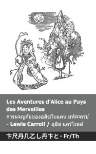 Title: Les Aventures d'Alice au Pays des Merveilles / การผจญภัยของอลิซในแดน มหัศจรรย$, Author: Lewis Carroll