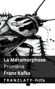 Title: La Mï¿½tamorphose / Proměna: Tranzlaty Franï¿½ais Čestina, Author: Franz Kafka