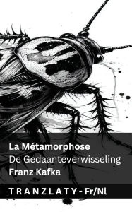 Title: La Mï¿½tamorphose / De Gedaanteverwisseling: Tranzlaty Franï¿½ais Nederlands, Author: Franz Kafka