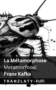 Title: La Mï¿½tamorphose / Metamorfoosi: Tranzlaty Franï¿½ais Suomi, Author: Franz Kafka