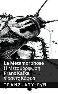 Title: La Mï¿½tamorphose / Η Μεταμόρφωση: Tranzlaty Franï¿½ais Ελληνικά, Author: Franz Kafka