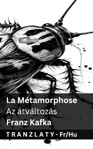 La Mï¿½tamorphose / Az ï¿½tvï¿½ltozï¿½s: Tranzlaty Franï¿½ais Magyar
