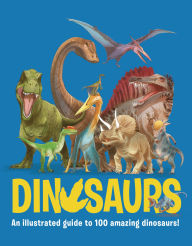 Title: Dinosaurs: An Illustrated Guide to 100 Amazing Dinosaurs!, Author: Eliza Jeffery