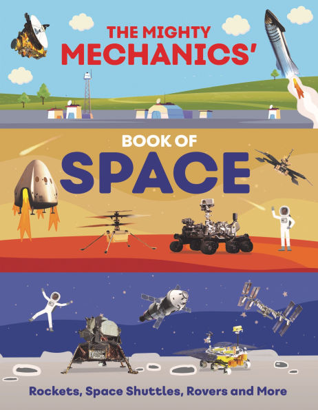 The Mighty Mechanics' Book of Space: Rockets, Space Shuttles, Rovers, and More