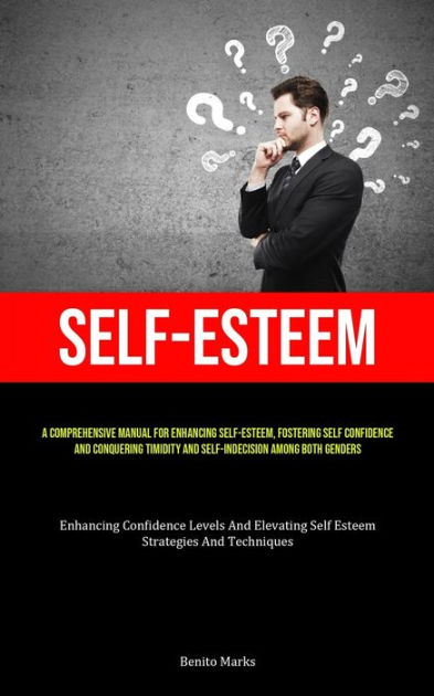 Self-Esteem: A Comprehensive Manual For Enhancing Self-esteem ...