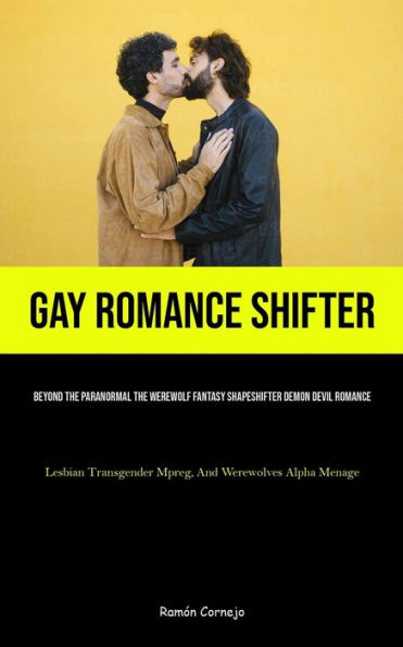 Gay Romance Shifter: Beyond The Paranormal The Werewolf Fantasy Shapeshifter Demon Devil Romance (Lesbian Transgender Mpreg, And Werewolves Alpha Menage)