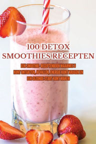 Title: 100 DETOX SMOOTHIES RECEPTEN, Author: TOON KALE