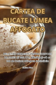 Title: CARTEA DE BUCATE LUMEA AFFOGATO, Author: Emilian Stan