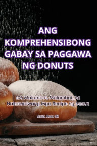 Title: ANG KOMPREHENSIBONG GABAY SA PAGGAWA NG DONUTS, Author: María Rosa Gil