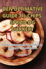 Title: DEN ULTIMATIVE GUIDE TIL CHIPS, SPRØD OG DUKKERT, Author: Danielle Lind