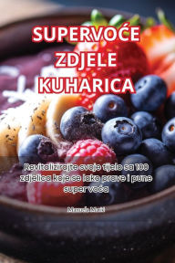 Title: SUPERVOCE ZDJELE KUHARICA, Author: Manuela Matic