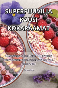 Title: Superpuuvilja Kausi Kokaraamat, Author: Margus Kïiv